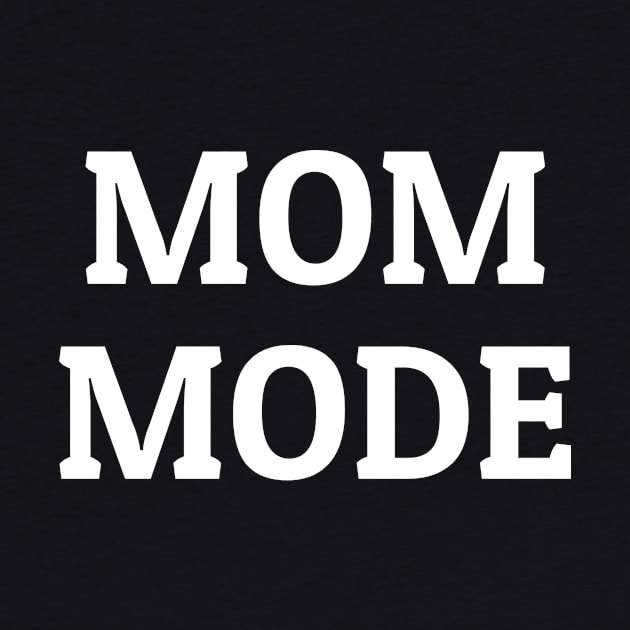 Mom Mode Tee T-shirt by SunArt-shop